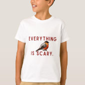 Everything is scary brave little bird tシャツ (正面)
