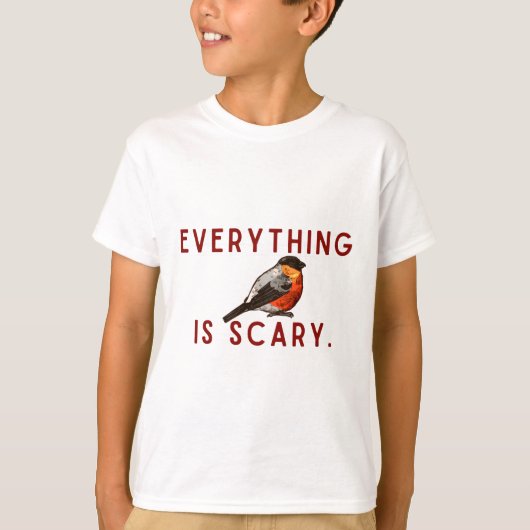 Everything is scary brave little bird tシャツ (正面)