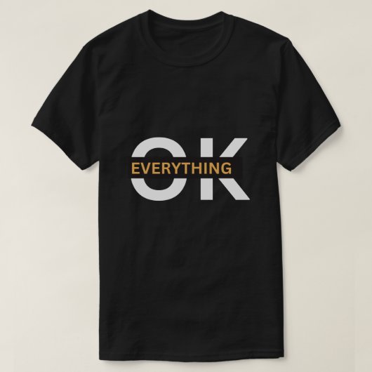 Everything Ok A perfect Gift For T-shirt Lovers  Tシャツ (デザイン正面)