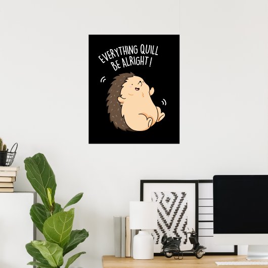 Everything Quill Be Aury Hedgehog Pun Dark BG ポスター (ホームオフィス)