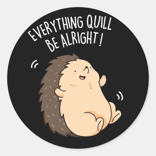 Everything Quill Be Aury Hedgehog Pun Dark BG ラウンドシール (正面)