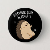 Everything Quill Be Aury Hedgehog Pun Dark BG 缶バッジ (正面)