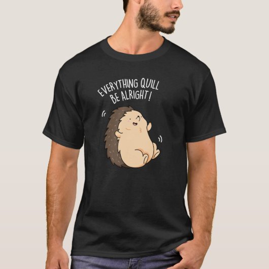 Everything Quill Be Aury Hedgehog Pun Dark BG Tシャツ (正面)