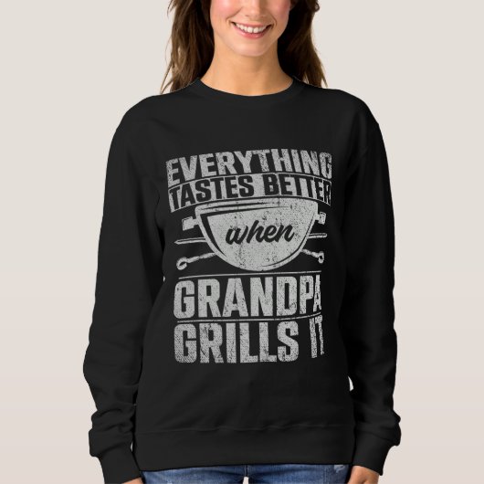 Everything Tastes Better When Grandpa Grills It  3 スウェットシャツ (正面)