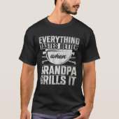 Everything Tastes Better When Grandpa Grills It  3 Tシャツ (正面)