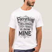 Everything That Belongs To You Is Now Mine Tシャツ (正面)