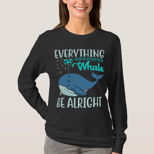 Everything Whale Be Alright Orca Sea Mamal Lover Tシャツ (正面)