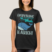 Everything Whale Be Alright Orca Sea Mamal Lover Tシャツ (正面)