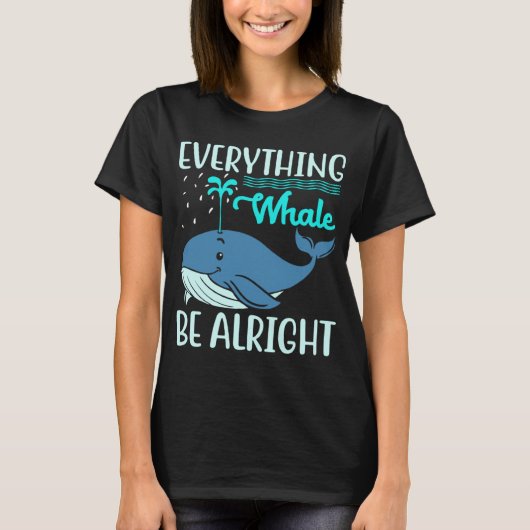 Everything Whale Be Alright Orca Sea Mamal Lover Tシャツ (正面)