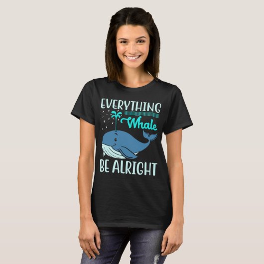 Everything Whale Be Alright Orca Sea Mamal Lover Tシャツ (正面フル)