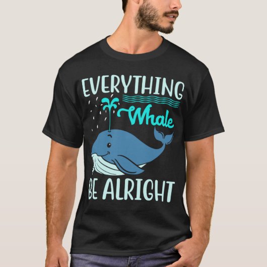 Everything Whale Be Alright Orca Sea Mamal Lover Tシャツ (正面)