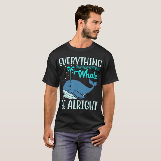 Everything Whale Be Alright Orca Sea Mamal Lover Tシャツ (正面フル)