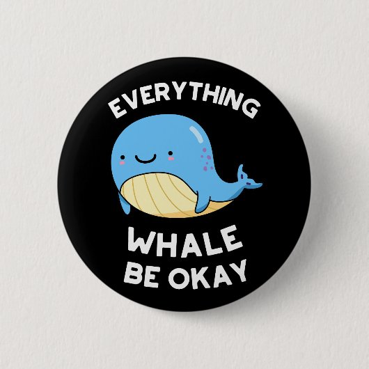 Everything Whale Be Ok おもしろい Whale Pun Dark BG 缶バッジ (正面)
