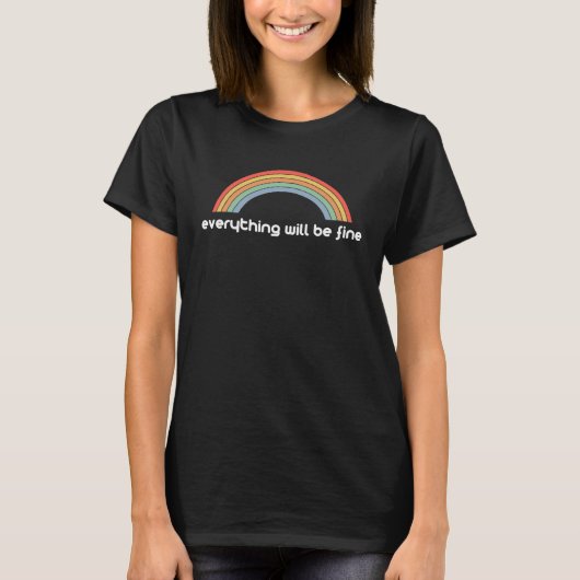 Everything Will Be Fine with a Rainbow Tシャツ (正面)