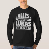 Everything will be good Lukas is now here Tシャツ (正面)