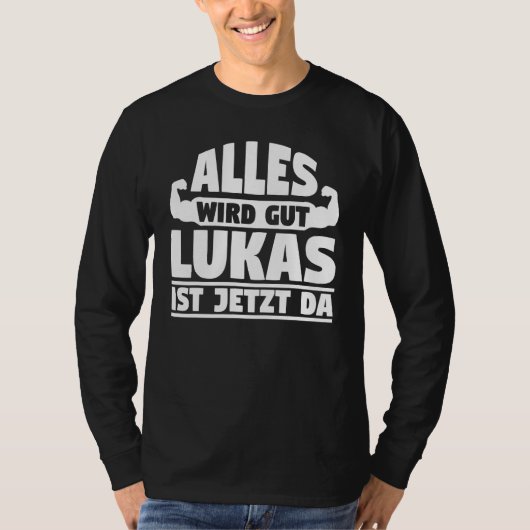 Everything will be good Lukas is now here Tシャツ (正面)