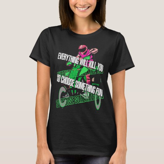 Everything Will Kill You So Choose Something Fun A Tシャツ (正面)