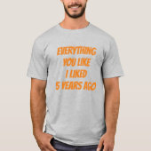 Everything You Like I Liked 5 Years Ago Hipster Tシャツ (正面)