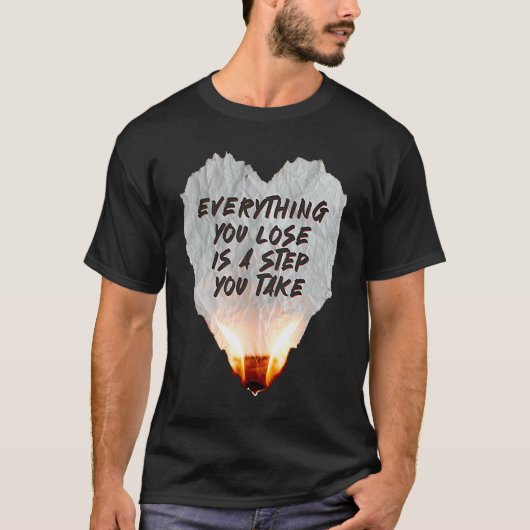 Everything You Lose Is A Step You Take Burning Hea Tシャツ (正面)