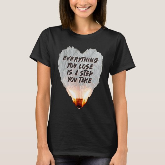 Everything You Lose Is A Step You Take Burning Hea Tシャツ (正面)