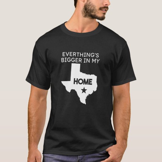 Everything's Bigger In My Home  Texas US State Tシャツ (正面)