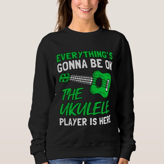 Everything's Gonna Be OK The Ukulele Player Is Her スウェットシャツ (正面)