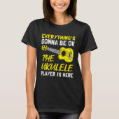 Everything's Gonna Be OK The Ukulele Player Is Her Tシャツ (正面)