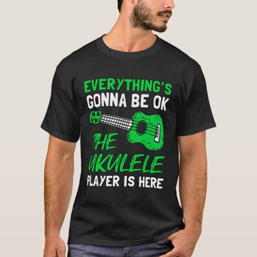 Everything's Gonna Be OK The Ukulele Player Is Her Tシャツ (正面)
