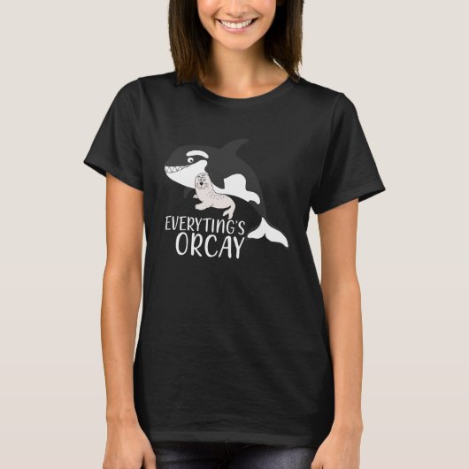 Everythings Orcay Orca Whale Animal Tシャツ (正面)