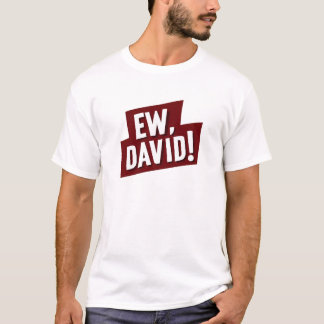 Ew, David! Funny Quote T-Shirt for Fans of David Tシャツ