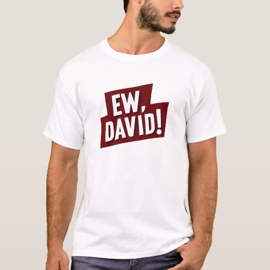 Ew, David! Funny Quote T-Shirt for Fans of David Tシャツ (正面)