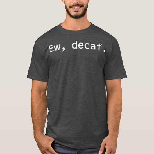 Ew DecafとI Love おもしろい Coffee Tシャツ (正面)