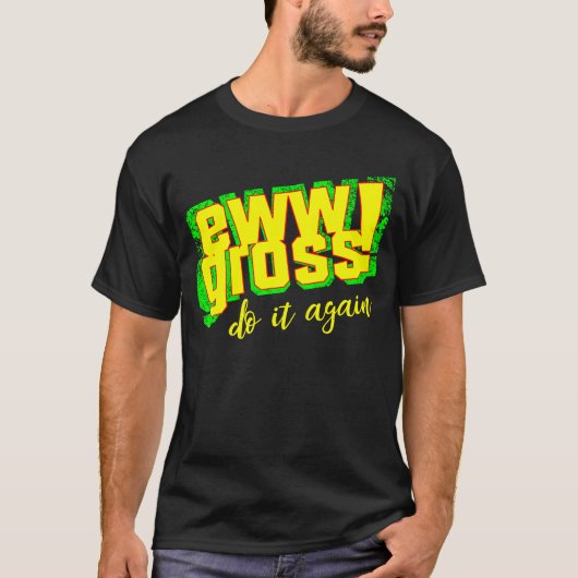 Ew Gross Do It Again  Disgusting Retro Tシャツ (正面)