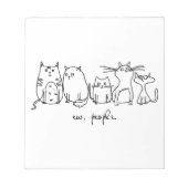 Ew、People おもしろい Meowy猫好き ノートパッド (正面)
