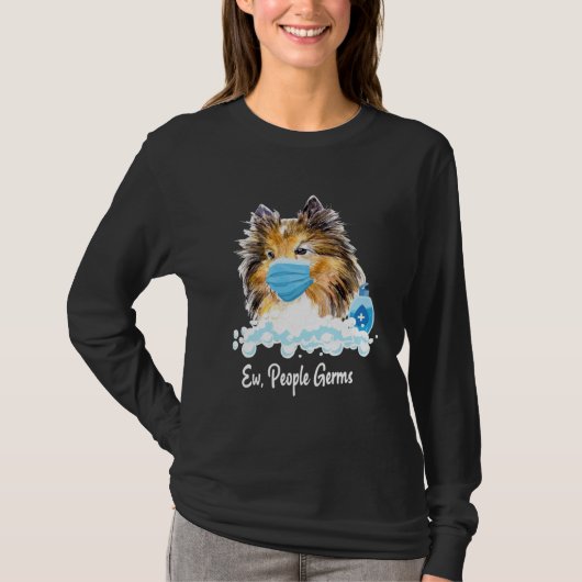 Ew People Germs Shetland Sheepdog Collie Pup With  Tシャツ (正面)