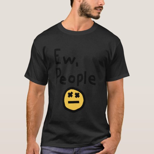 Ew People Joke Funny Sarcastic Tシャツ (正面)