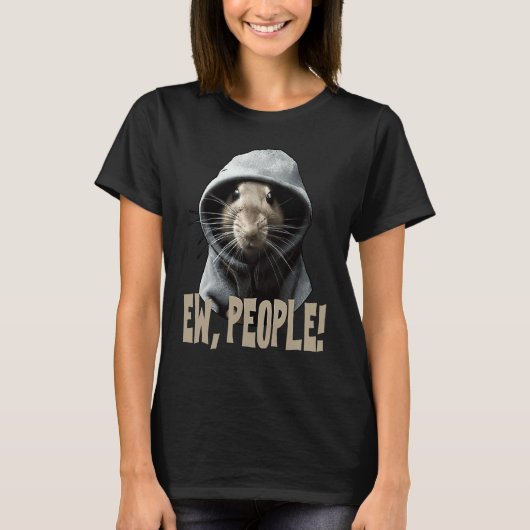Ew people Rat  saying statement sarcasm  1 Tシャツ (正面)