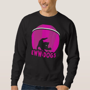Eww Dogs Pet Animal Cat スウェットシャツ