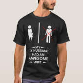 Ex Husband has a awesome Wife Divorced Divorce Tシャツ (正面)