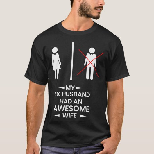 Ex Husband has a awesome Wife Divorced Divorce Tシャツ (正面)