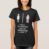 Ex Husband has a awesome Wife Divorced Divorce Tシャツ (正面)