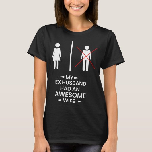 Ex Husband has a awesome Wife Divorced Divorce Tシャツ (正面)