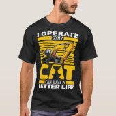 Excavate Cat Digger Heavy Equipment Excavator Oper Tシャツ (正面)