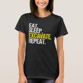 Excavator Driver Eat Sleep Heavy Equipment Operato Tシャツ (正面)