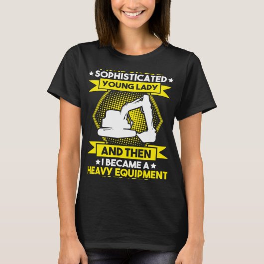 Excavator Driver Young Lady Heavy Equipment Operat Tシャツ (正面)