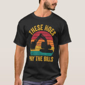 Excavator Operator HEO These Hoes Pay The Bills Tシャツ (正面)
