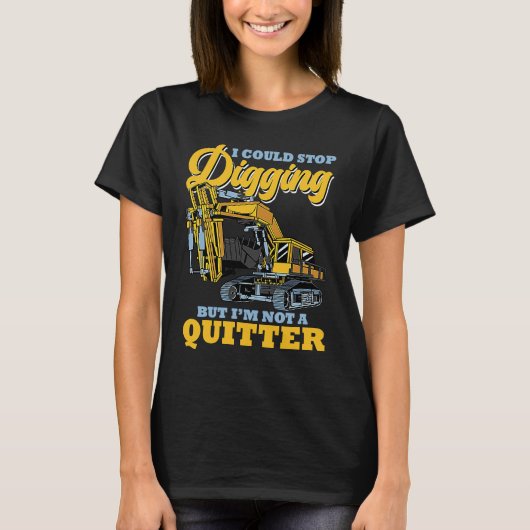 Excavator Operator Stop Digging Tシャツ (正面)