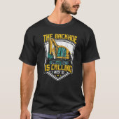 Excavator Operator, The Backhoe Is Calling I Must  Tシャツ (正面)