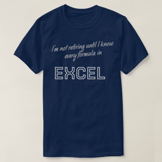 Excelのすべての数式を知るまで退職しない Tシャツ (デザイン正面)