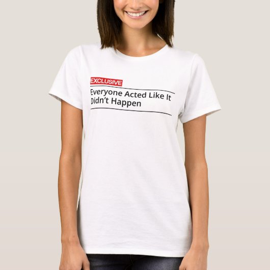 EXCLUSIVE! 誰もがなかったことにしたがっている Tシャツ (正面)